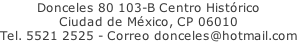 Donceles 80 103-B Centro Histórico Ciudad de México, CP 06010 Tel. 5521 2525 - Correo donceles@hotmail.com